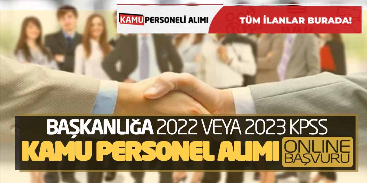 Başkanlığa 2022 veya 2023 KPSS Kamu Personel Alımı Online Başvuru