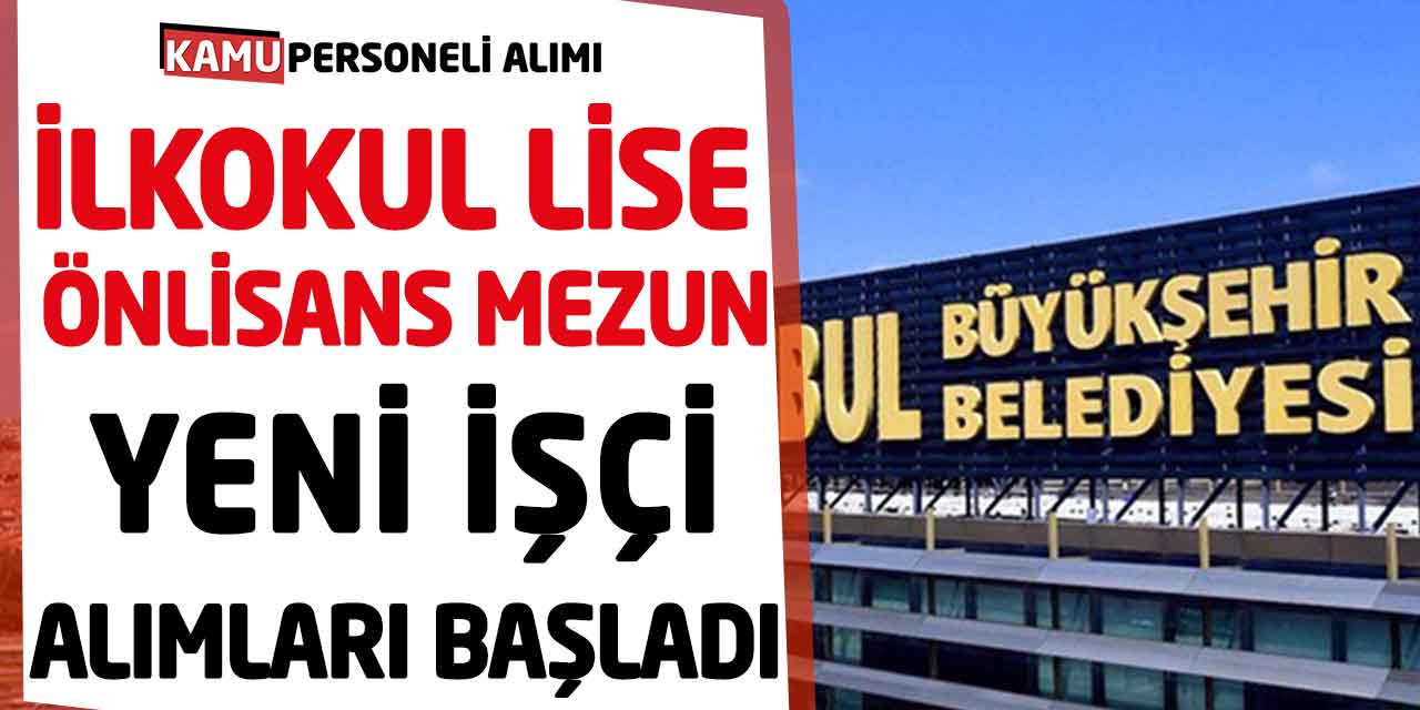 İlkokul Lise ve Önlisans Mezunu Yeni İşçi Alımları Başladı