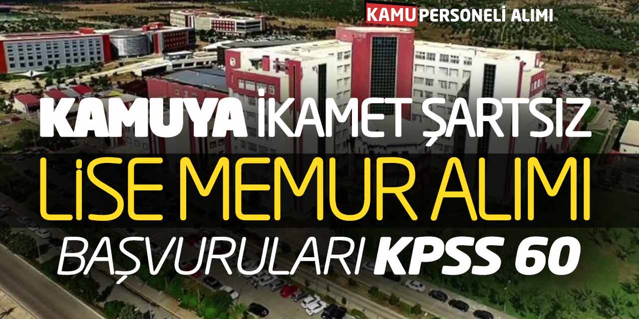 Kamuya İkamet Şartsız Lise Memur Alımı Başvuruları Alınıyor (KPSS 60)