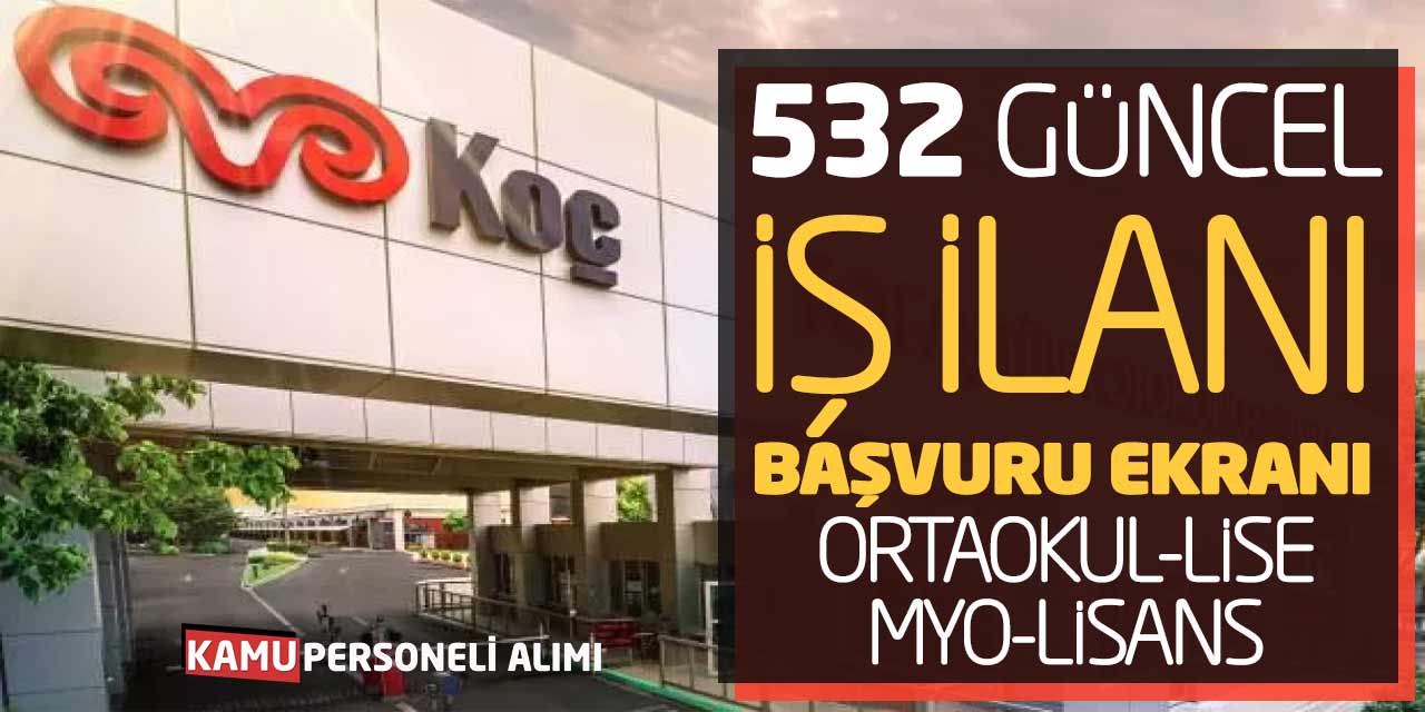 KOÇ Holding 532 Güncel İş İlanı Başvuru Ekranı (Ortaokul-Lise-MYO-Lisans)