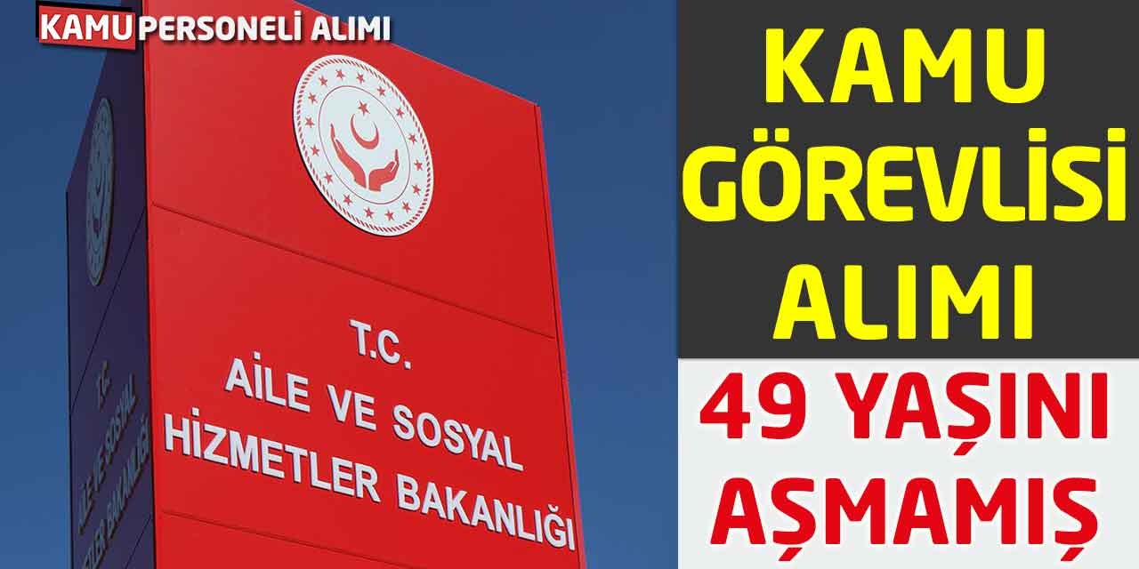 Aile Bakanlığı Kaymakamlık 49 Yaşını Aşmamış Kamu Görevlisi Alımı