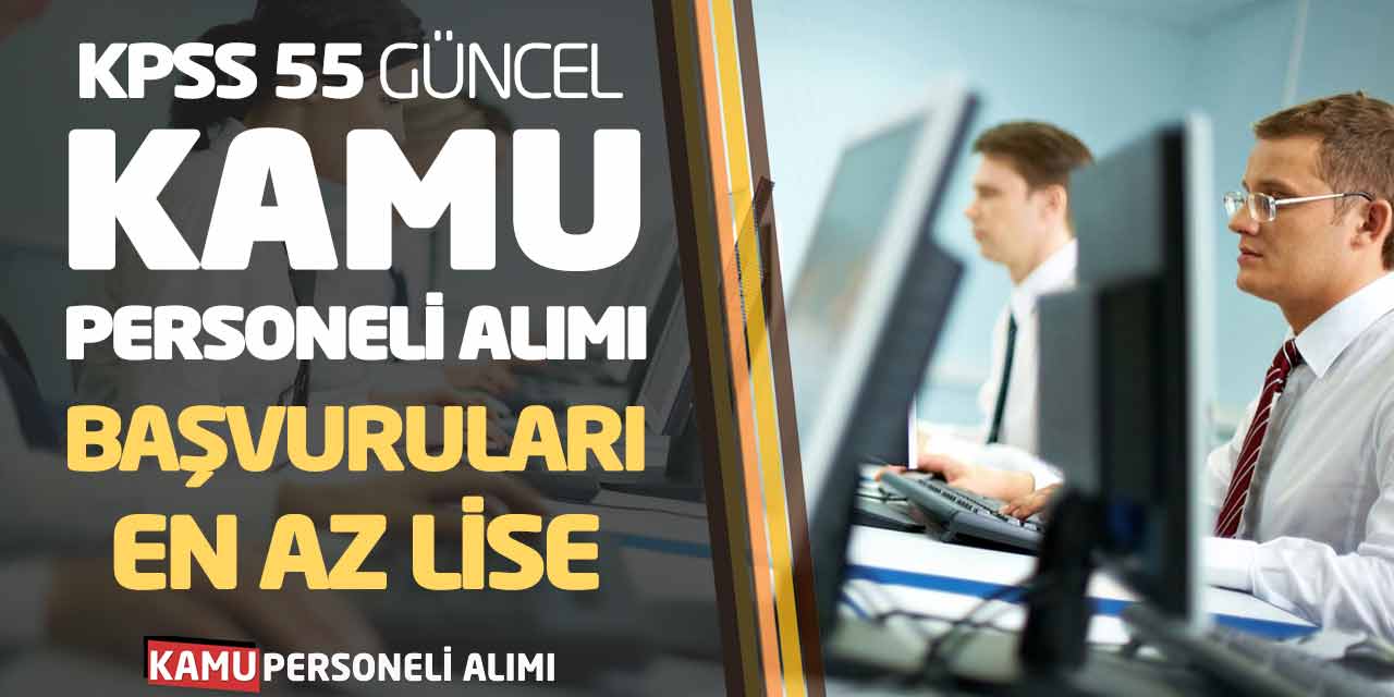 KPSS 55 Puan Güncel Kamu Personeli Alımı Başvuruları! En Az Lise