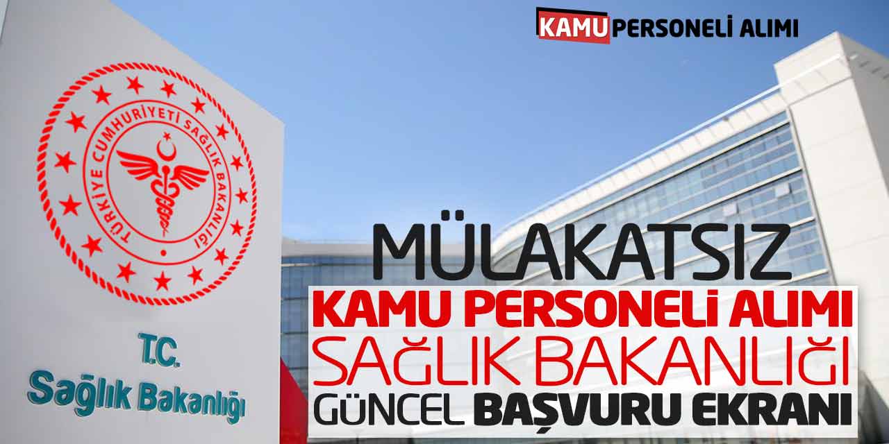 Mülakatsız Kamu Personeli Alımı! Sağlık Bakanlığı Güncel Başvuru Ekranı