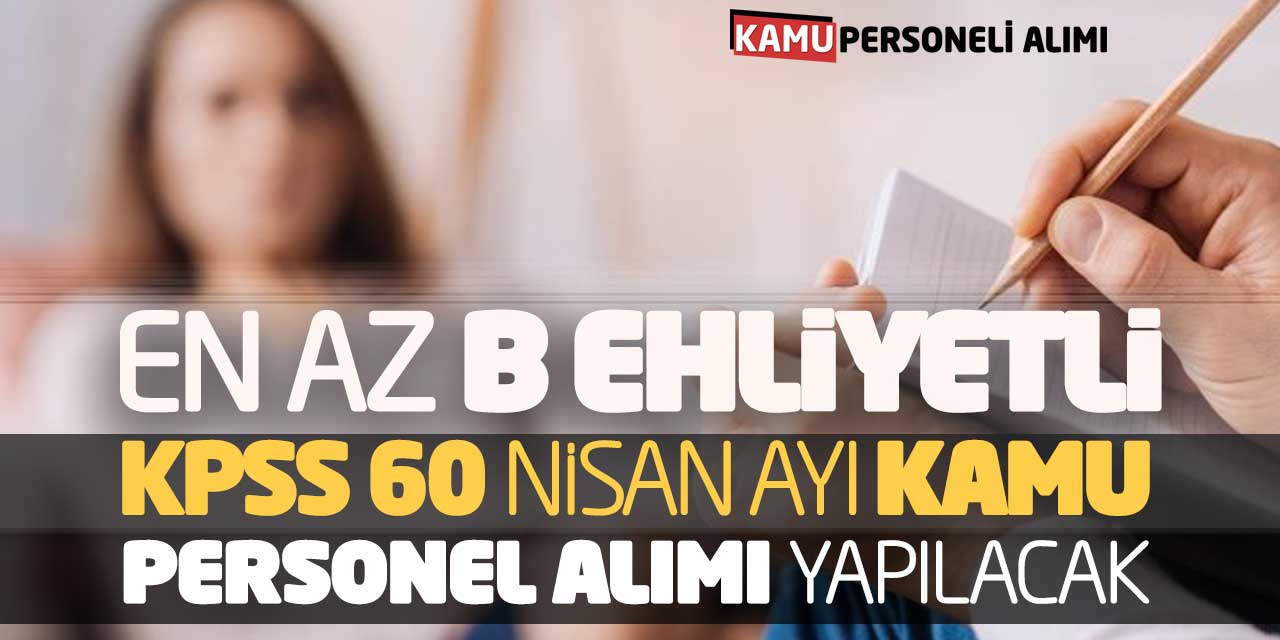 En Az B Ehliyetli KPSS 60 Nisan Ayı Kamu Personel Alımı Yapılacak