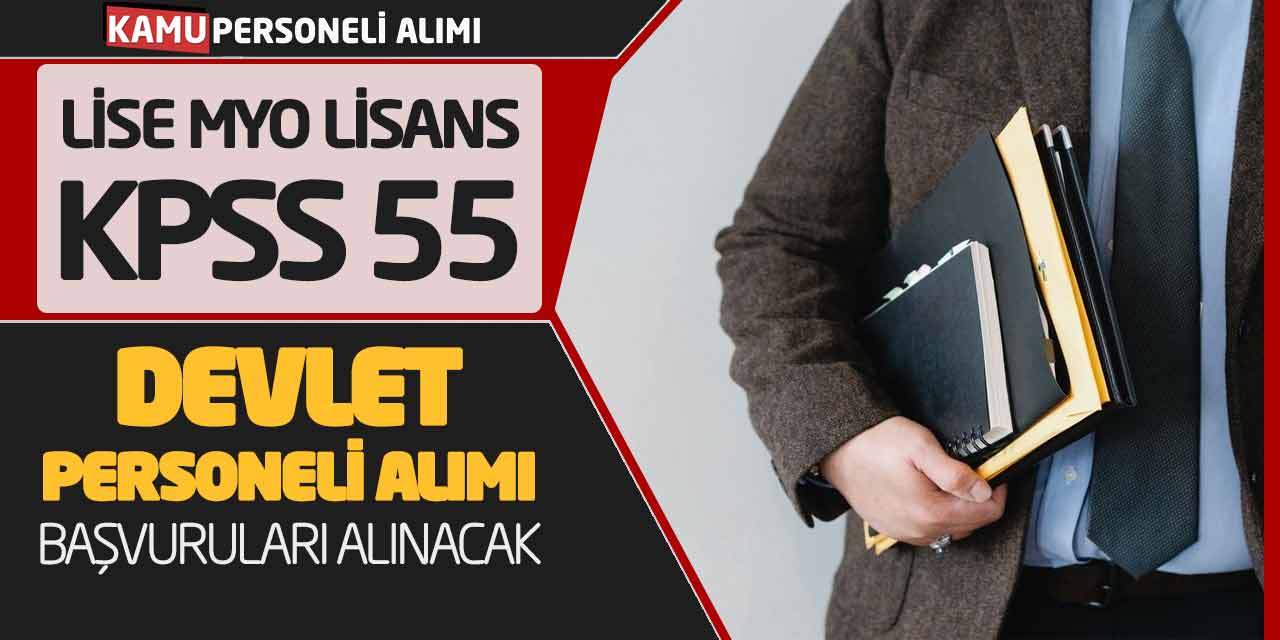 Lise Önlisans Lisans KPSS 55 Devlet Personeli Alımı Başvuruları Alınacak