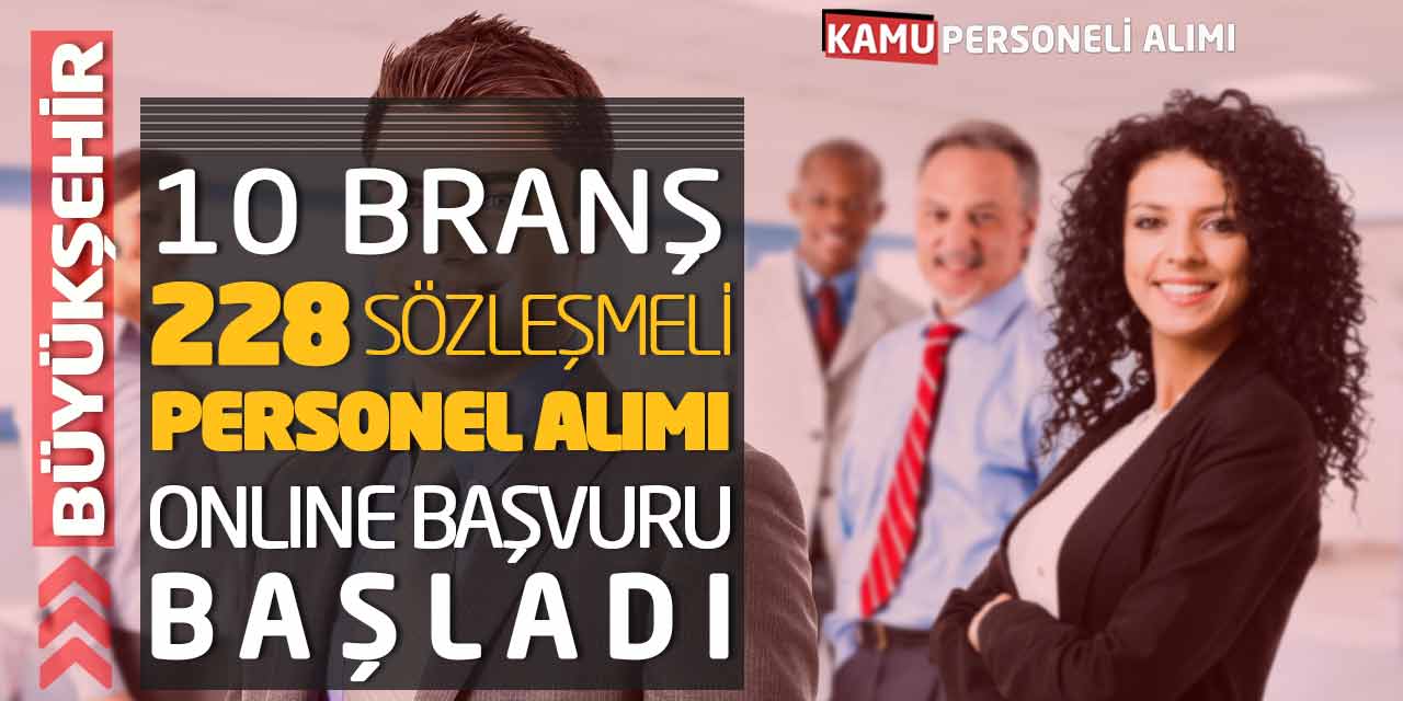 Büyükşehir 10 Branş 228 Sözleşmeli Personel Alımı! Online Başvuru Başladı