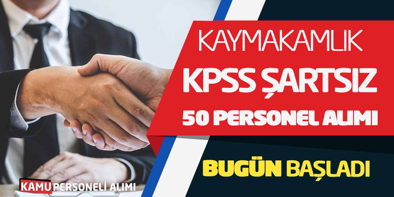 Kaymakamlık KPSS Şartsız 50 Yeni Personel Alımı Bugün Başladı