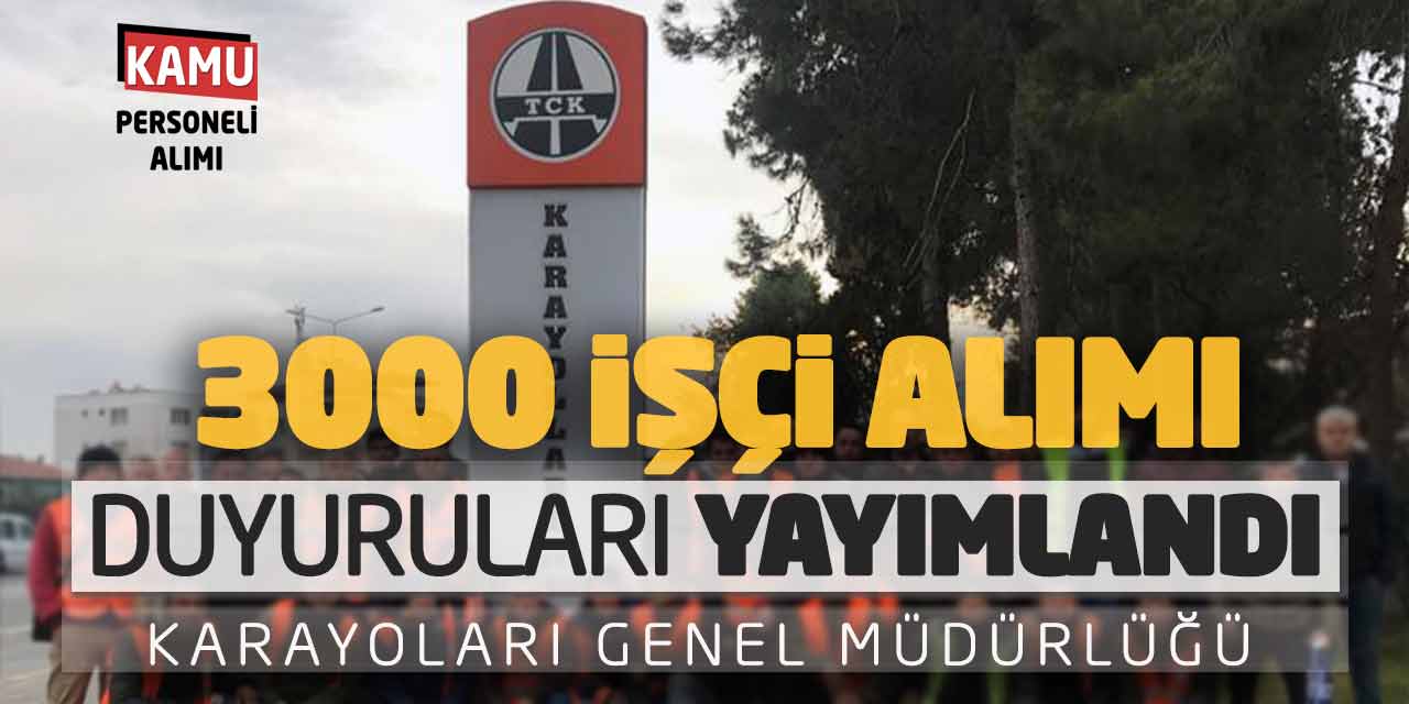 Karayolları Genel Müdürlüğü 3.000 İşçi Alımı! Yeni Duyurular Yayımlandı