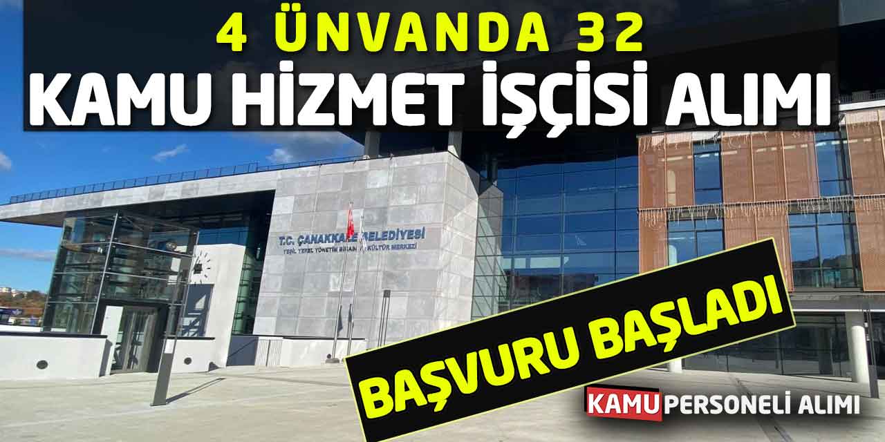 4 Ünvanda 32 Kamu Hizmet İşçisi Alımı Başvuru Süreci Başladı