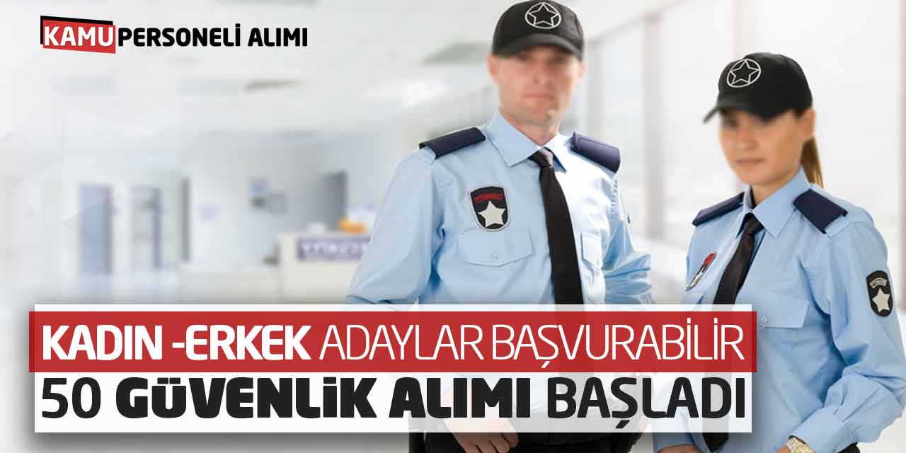 Kadın Erkek Adaylar Başvurabilir! 50 Özel Güvenlik Alımı Başladı