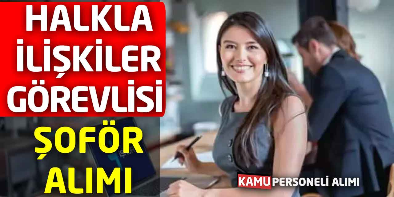 Halkla İlişkiler Görevlisi ve Şoför Olarak İşçi Personeli Alımı