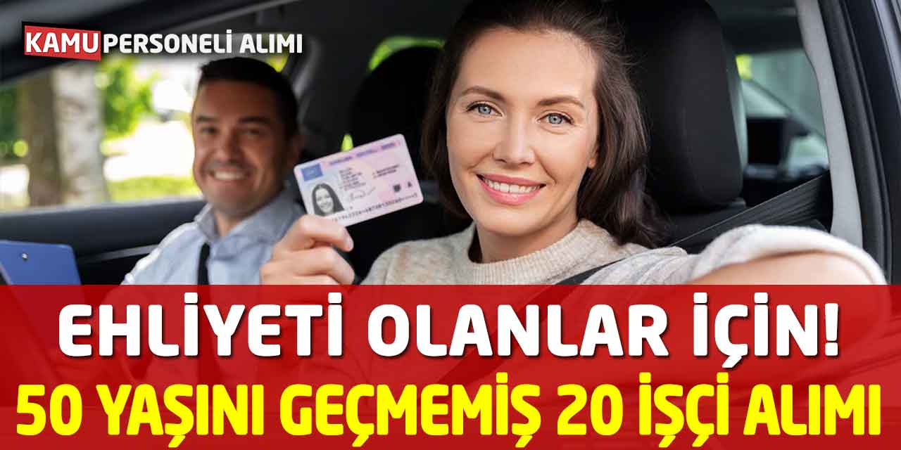 50 Yaşını Geçmemiş 20 İşçi Alımı! Ehliyeti Olanlar İçin