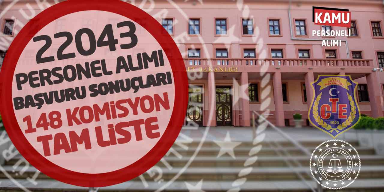 Adalet - CTE 22.043 Personel Alımı Başvuru Sonuçları! 148 Komisyon Tam Liste