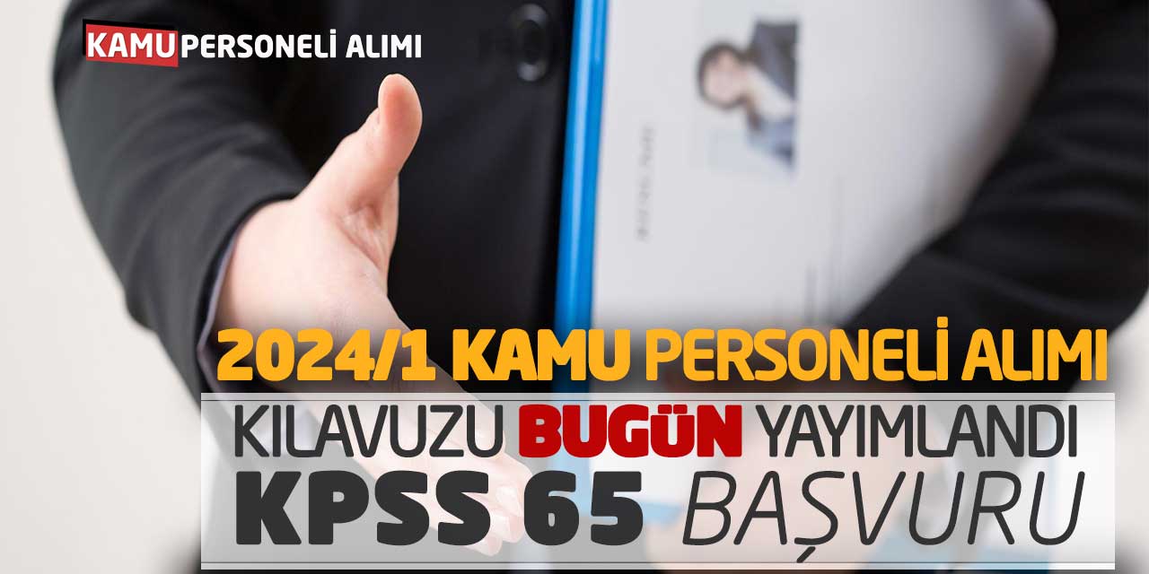 2024/1 Kamu Personeli Alımı Kılavuzu Bugün Yayımlandı! KPSS 65 Başvuru