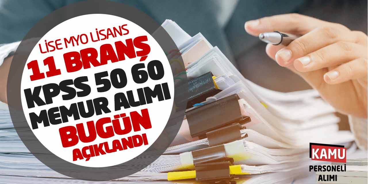 Lise Önlisans Lisans 11 Branş KPSS 50 60 Memur Alımı Bugün Açıklandı