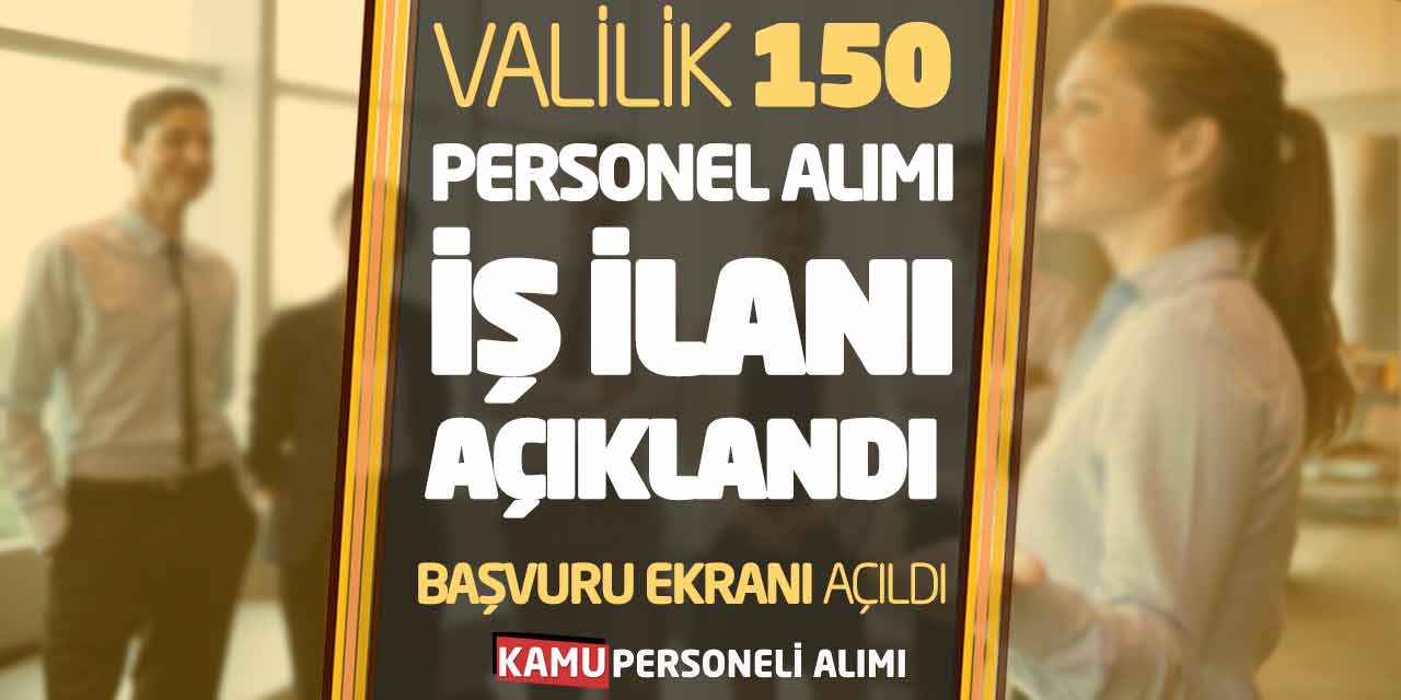 Valilik 150 Güncel Personel Alımı İş İlanı Açıklandı! Başvuru Ekranı Açıldı