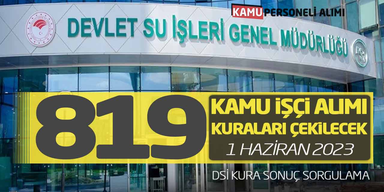 Devlet Su İşleri 819 Kamu İşçi Alımı Kura Çekimi Başladı! DSİ Kura Sonuç Sorgulama