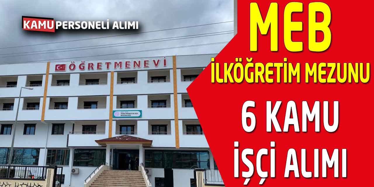 MEB İlköğretim Mezunu 6 Kamu İşçi Alımı Yapacak