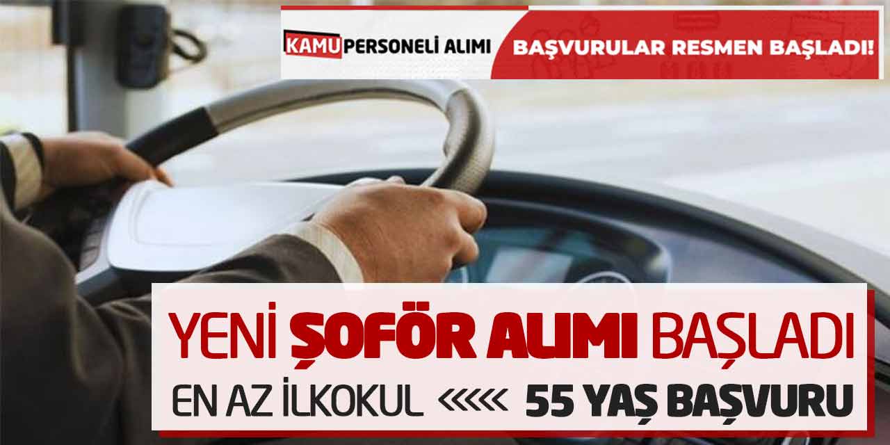 En Az İlkokul 55 Yaş Başvuru! Şoför Alımı Başvuruları Başladı