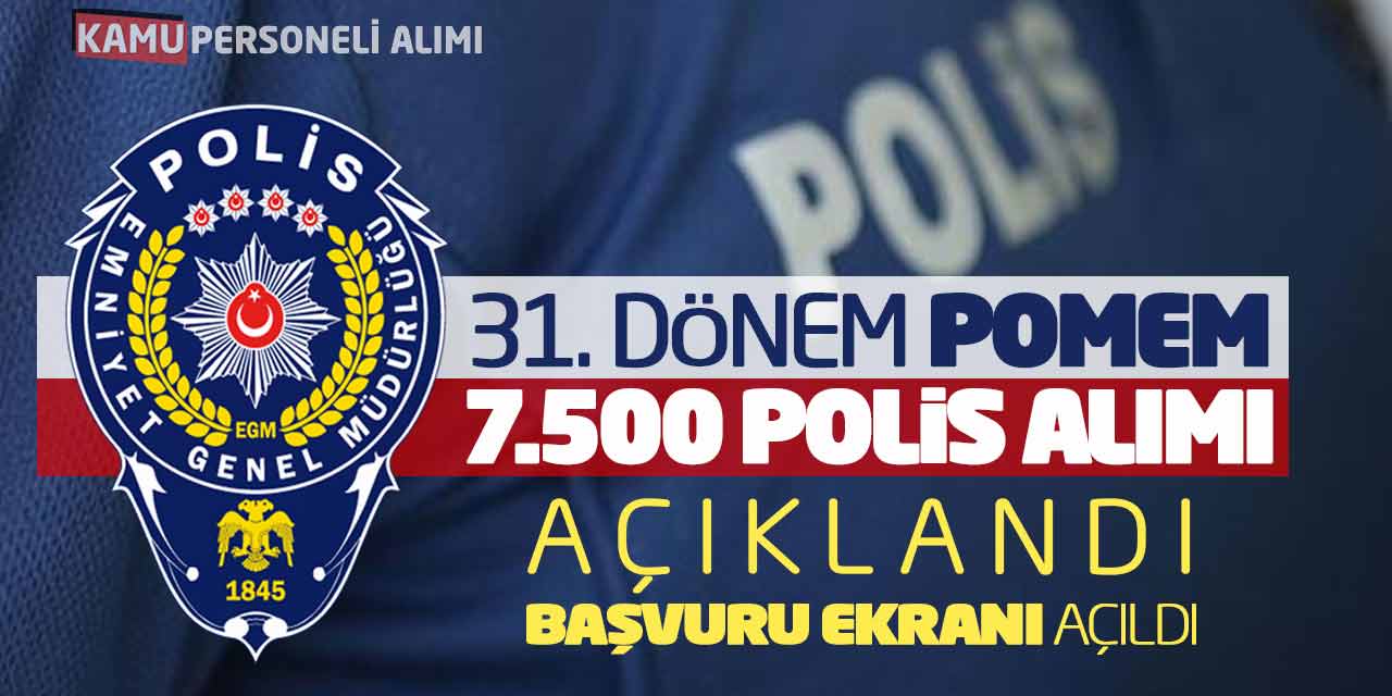 EGM 31. Dönem POMEM 7.500 Polis Alımı Açıklandı! Başvuru Ekranı Açıldı