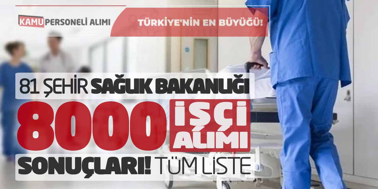 81 Şehirde Sağlık Bakanlığı 8.000 İşçi Alımı Sonuçları! Tüm Liste