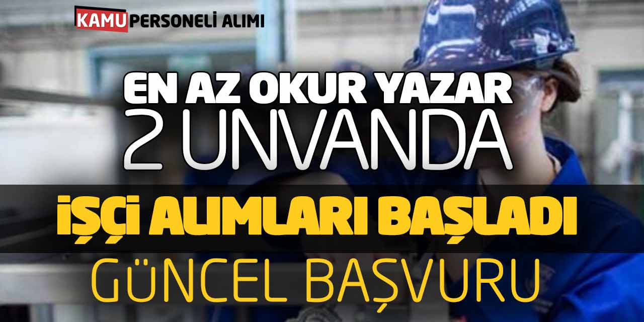 En Az Okur Yazar 2 Unvanda İşçi Alımları Başladı (Güncel Başvuru)