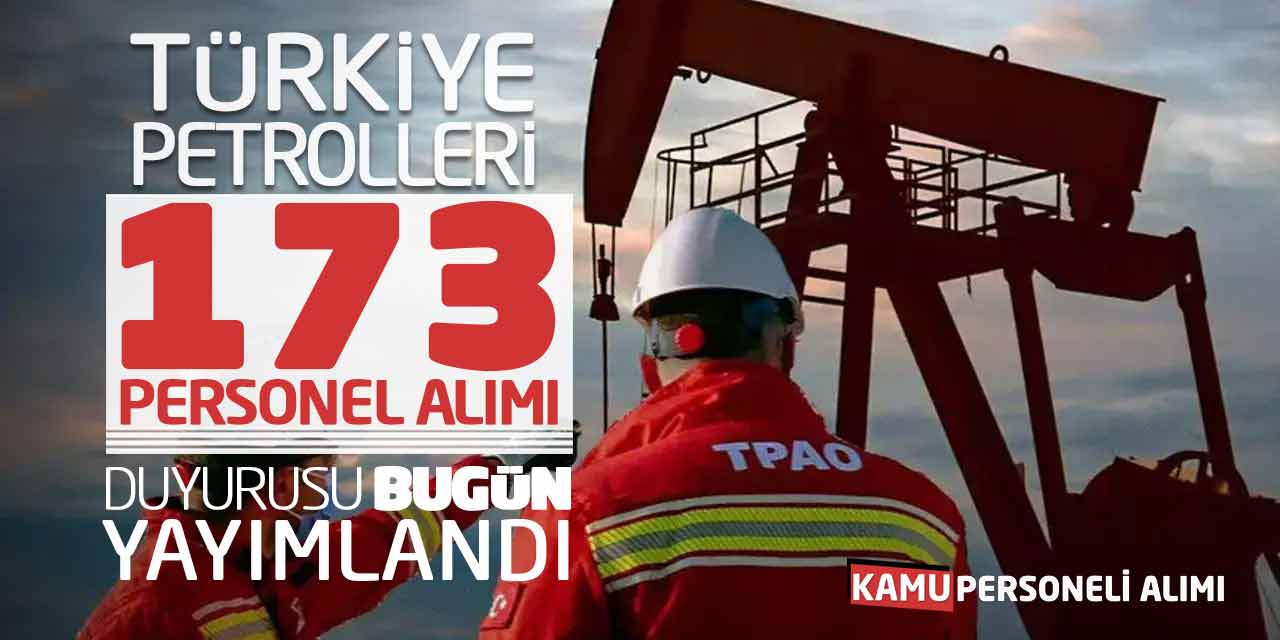 Türkiye Petrolleri TPAO 173 Personel Alımı Duyurusu Bugün Yayımlandı