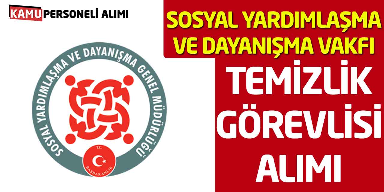 Sosyal Yardımlaşma ve Dayanışma Vakfı Temizlik Görevlisi Alımı