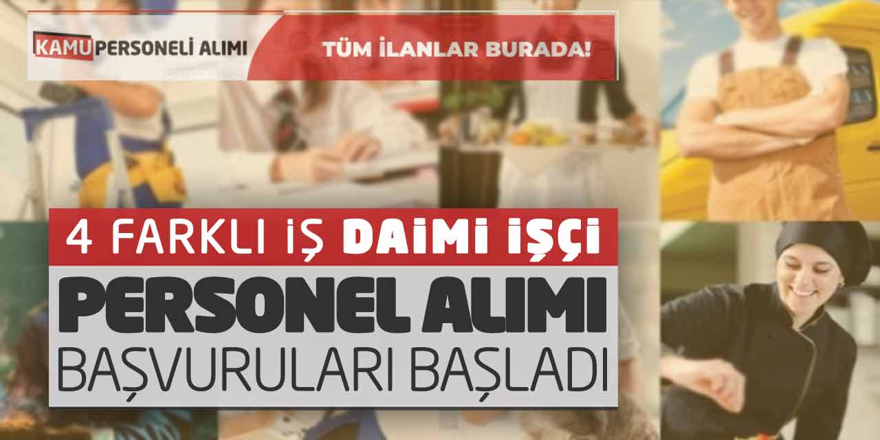 4 Farklı İş Daimi İşçi Personel Alımı Başvuruları Başladı! KPSS Yok