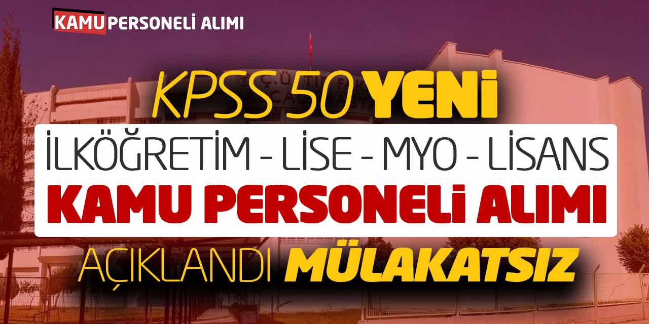 KPSS 50 İlköğretim Lise Önlisans Lisans Kamu Personeli Alımı Açıklandı (Mülakatsız)