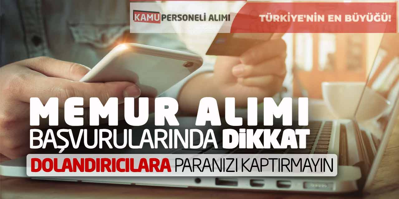 Memur Alımı Başvurularında Dikkat! Dolandırıcılara Paranızı Kaptırmayın