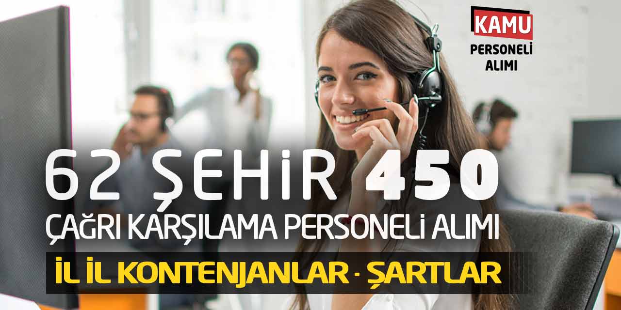 62 Şehir 450 Çağrı Karşılama Personeli Alımı! İl İl Kontenjanlar-Şartlar