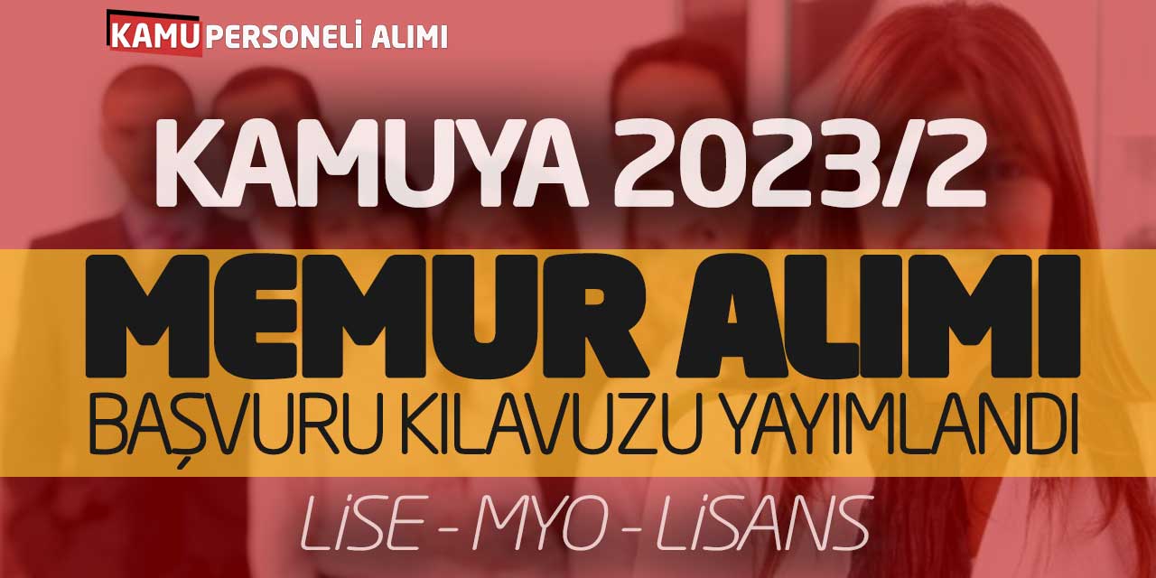 Kamuya 2023/2 Memur Alımı Başvuru Kılavuzu Yayımlandı! Lise MYO Lisans