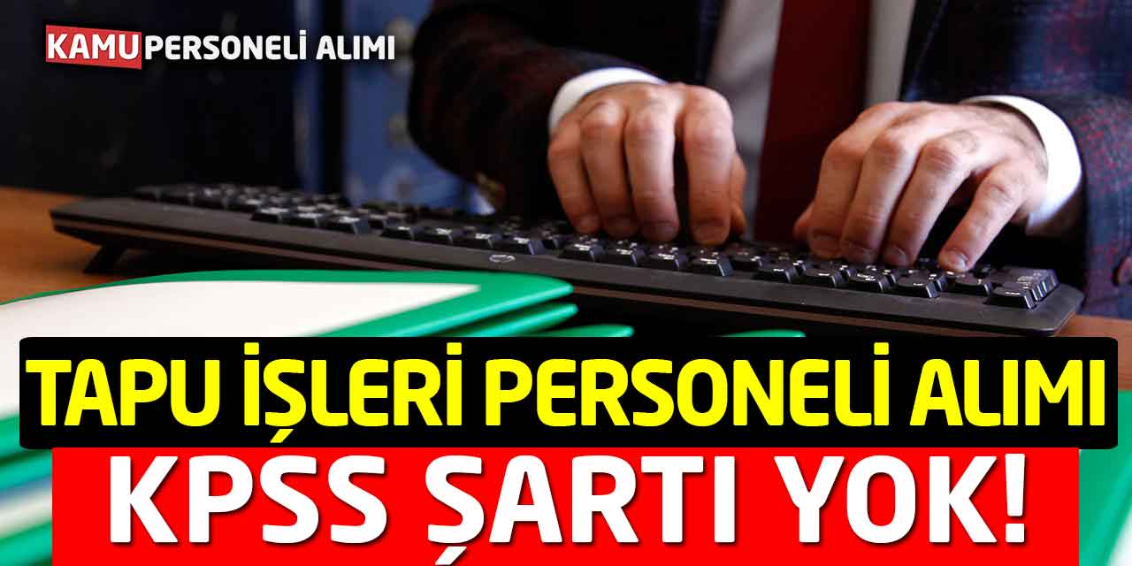 Tapu İşleri Personeli Mimar Mühendis Alımı Yapılacak KPSS Şartı Yok!