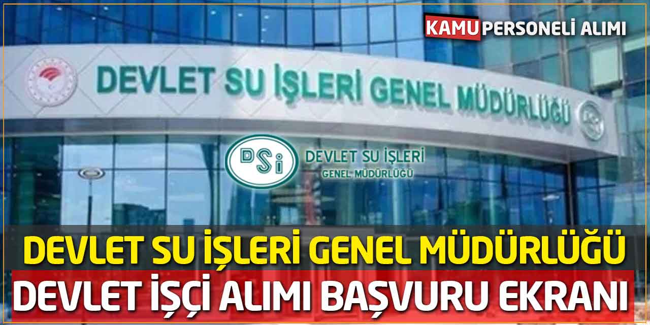 Devlet Su İşleri Genel Müdürlüğü Devlet İşçi Alımı Başvuru Ekranı Açıldı