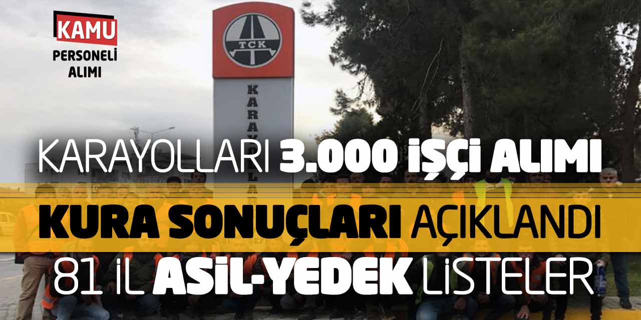 Karayolları 3.000 İşçi Alımı Kura Sonuçları Açıklandı! 81 İl Asil-Yedek Listeler