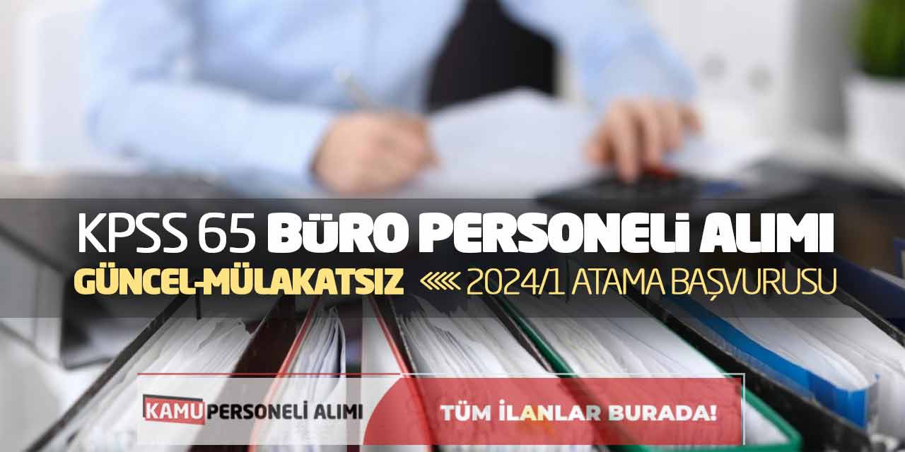 KPSS 65 Büro Personeli Alımı! Güncel Mülakatsız 2024/1 Atama Başvurusu