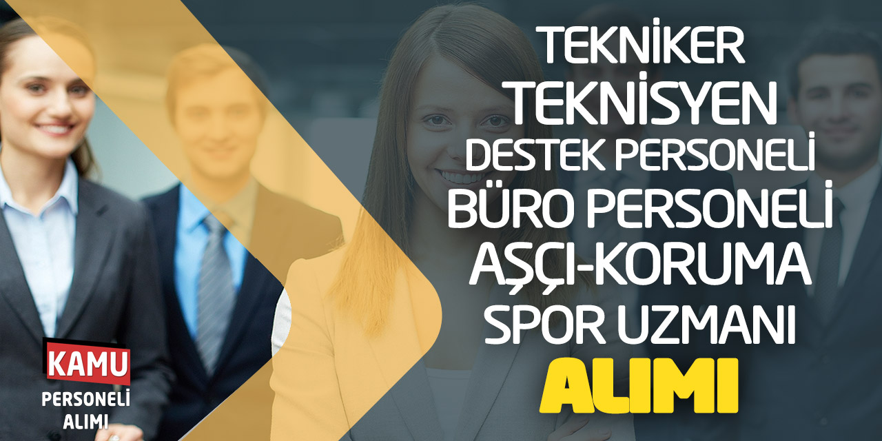 Tekniker Teknisyen Destek Büro Personeli Aşçı Koruma Spor Uzmanı Alımı