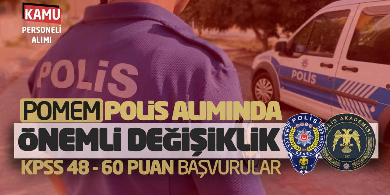 POMEM Polis Alımında Önemli Değişiklik! KPSS 48 - 60 Puan Başvurular