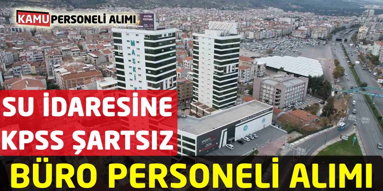 Su Kanal İdaresi Genel Müdürlüğü Büro Personeli Alımı KPSS Şartı Yok!