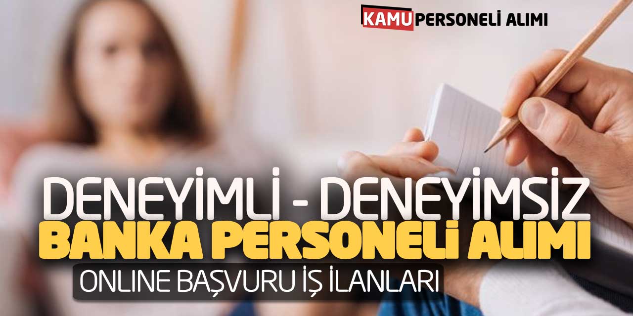 Deneyimli Deneyimsiz Banka Personel Alımı! Online Başvuru İş İlanları