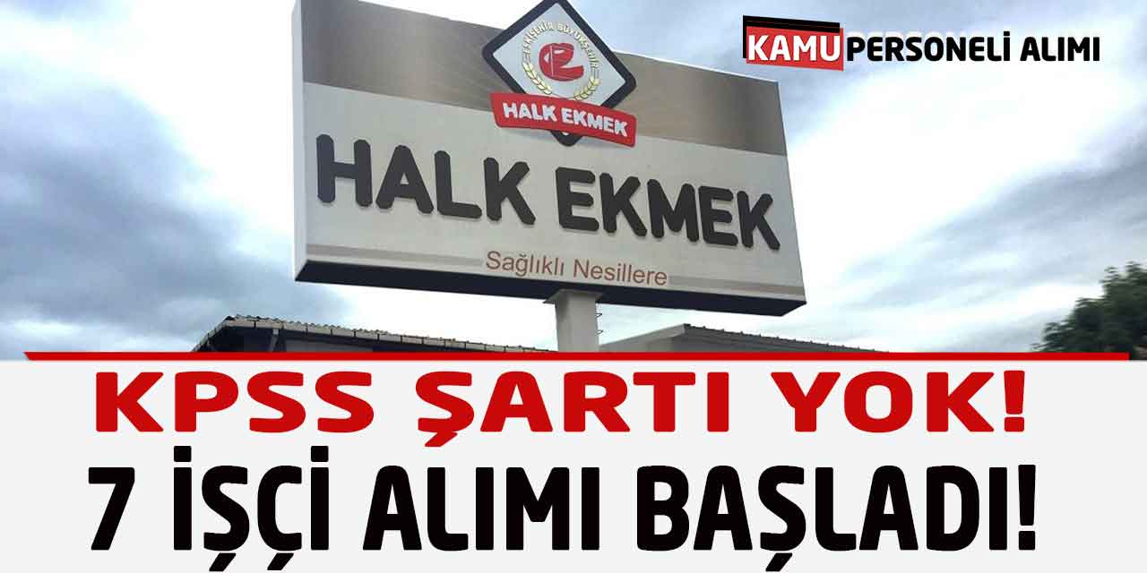 Halk Ekmek Fabrikası 7 İşçi Alımı Başladı! KPSS Şartı Yok