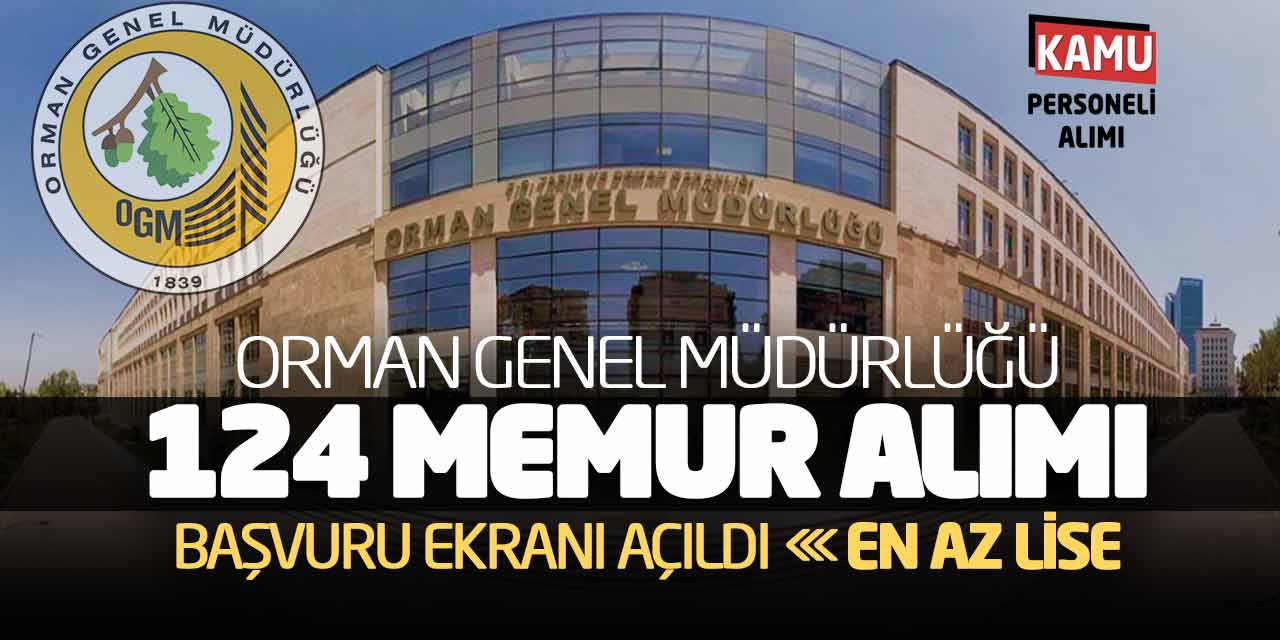 Orman Genel Müdürlüğü 124 Memur Alımı Başvuru Ekranı Açıldı! En Az Lise