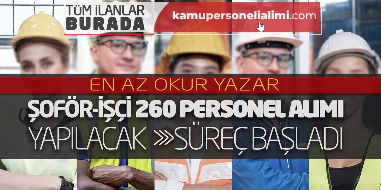 En Az Okur Yazar Şoför-İşçi 260 Personel Alımı Yapılacak! Süreç Başladı