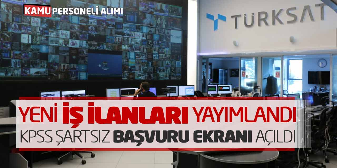 Türksat Yeni İş İlanları Yayımladı! KPSS Şartsız Başvuru Ekranı Açıldı