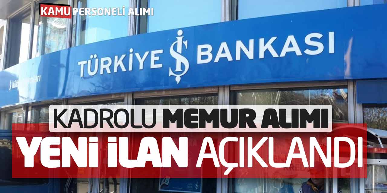 İş Bankası Kadrolu Memur Alımı Yapacak! Yeni İlan Açıklandı