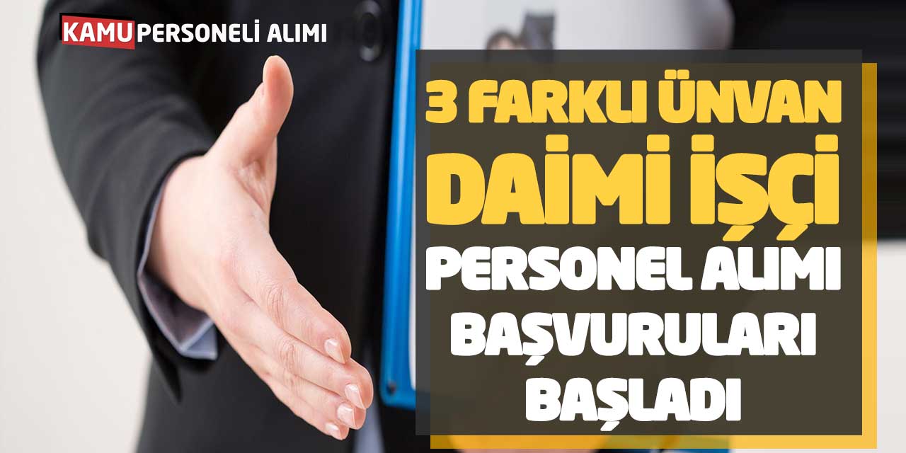 3 Farklı Ünvan Daimi İşçi Personel Alımı Başvuruları Başladı