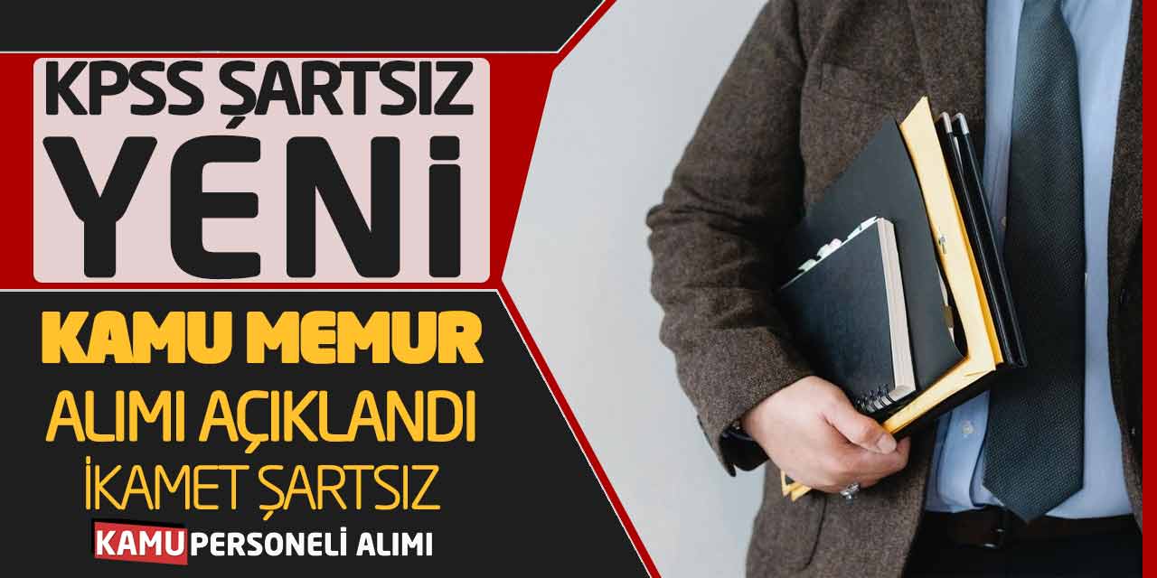 KPSS Şartsız Yeni Kamu Memur Alımı Bugün Açıklandı! İkamet Şartsız