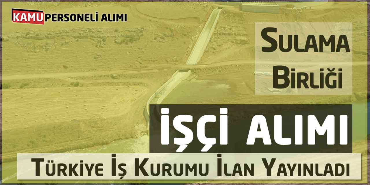 Türkiye İş Kurumu Tercan Sulama Birliği 3 İşçi Alımı Yapıyor