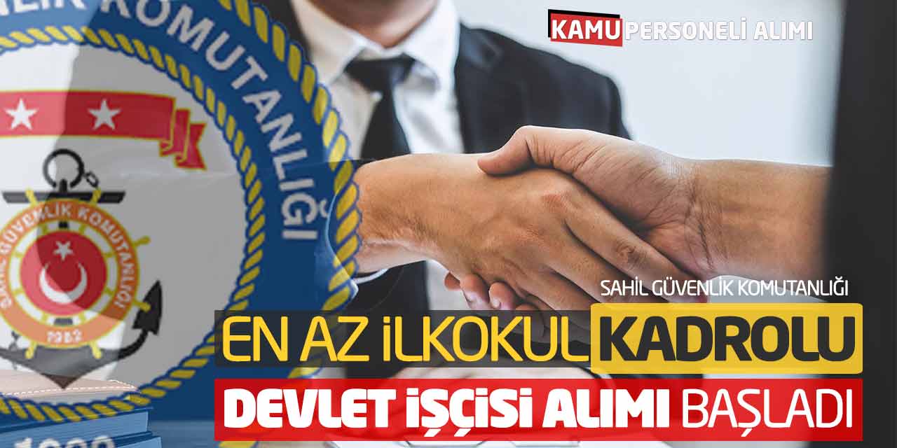 Sahil Güvenlik En Az İlkokul Kadrolu Devlet İşçisi Alımı Başladı